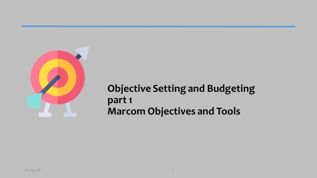 08.01 -  Objective Setting and Budgeting - part 1 - Marcom Objectives and Tools