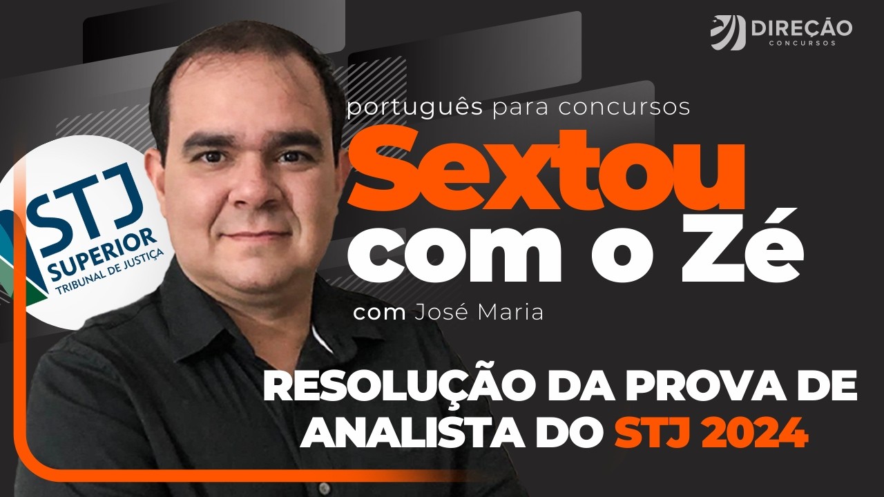 SEXTOU COM O ZÉ: RESOLUÇÃO DA ÚLTIMA PROVA DE PORTUGUÊS DO `STJ 2024