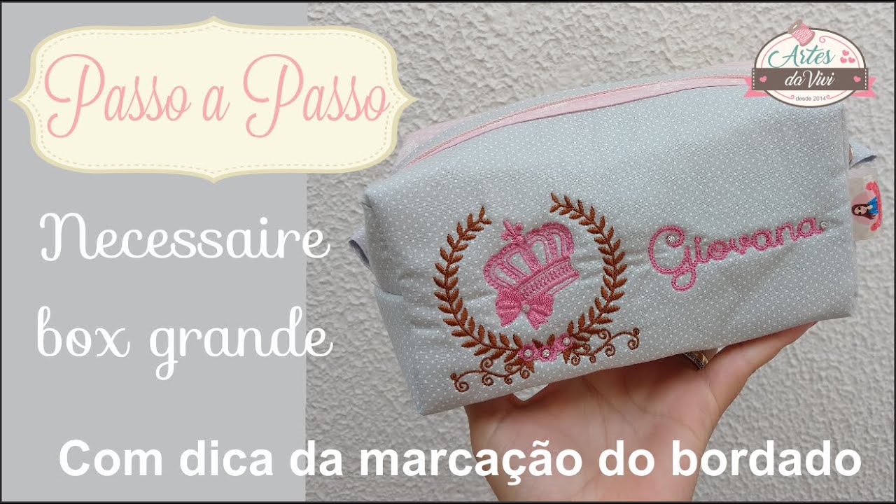 Passo a passo necessaire box grande, com dica de marcação para fazer o bordado perfeito.