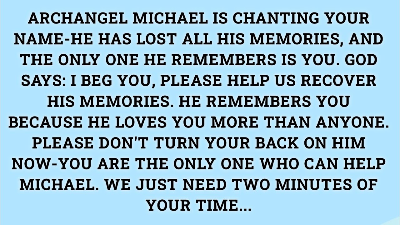 ARCHANGEL MICHAEL IS CHANTING YOUR NAME-HE HAS LOST ALL HIS MEMORIES, AND THE ONLY ONE #godmessage 