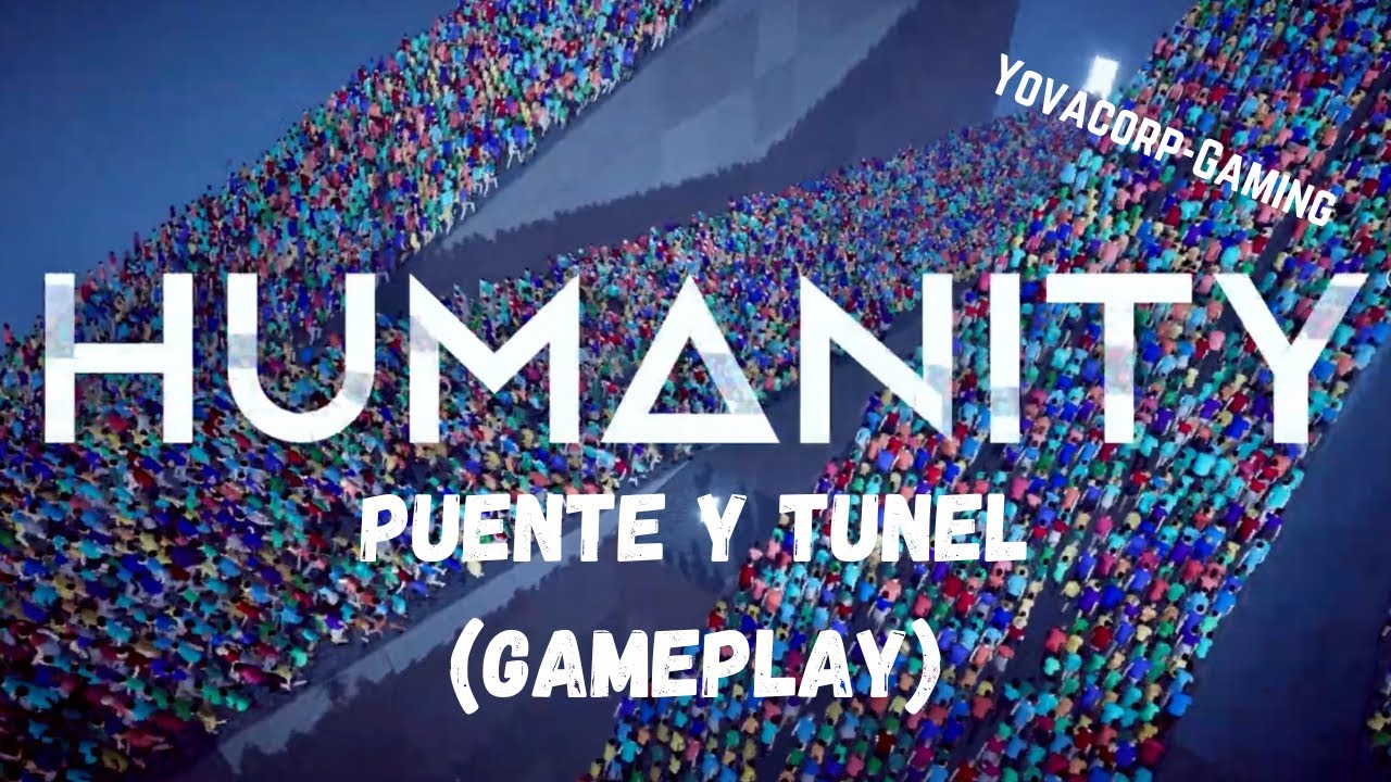 Humanity - Puente y Tunel (Gameplay) Todos los Goldy