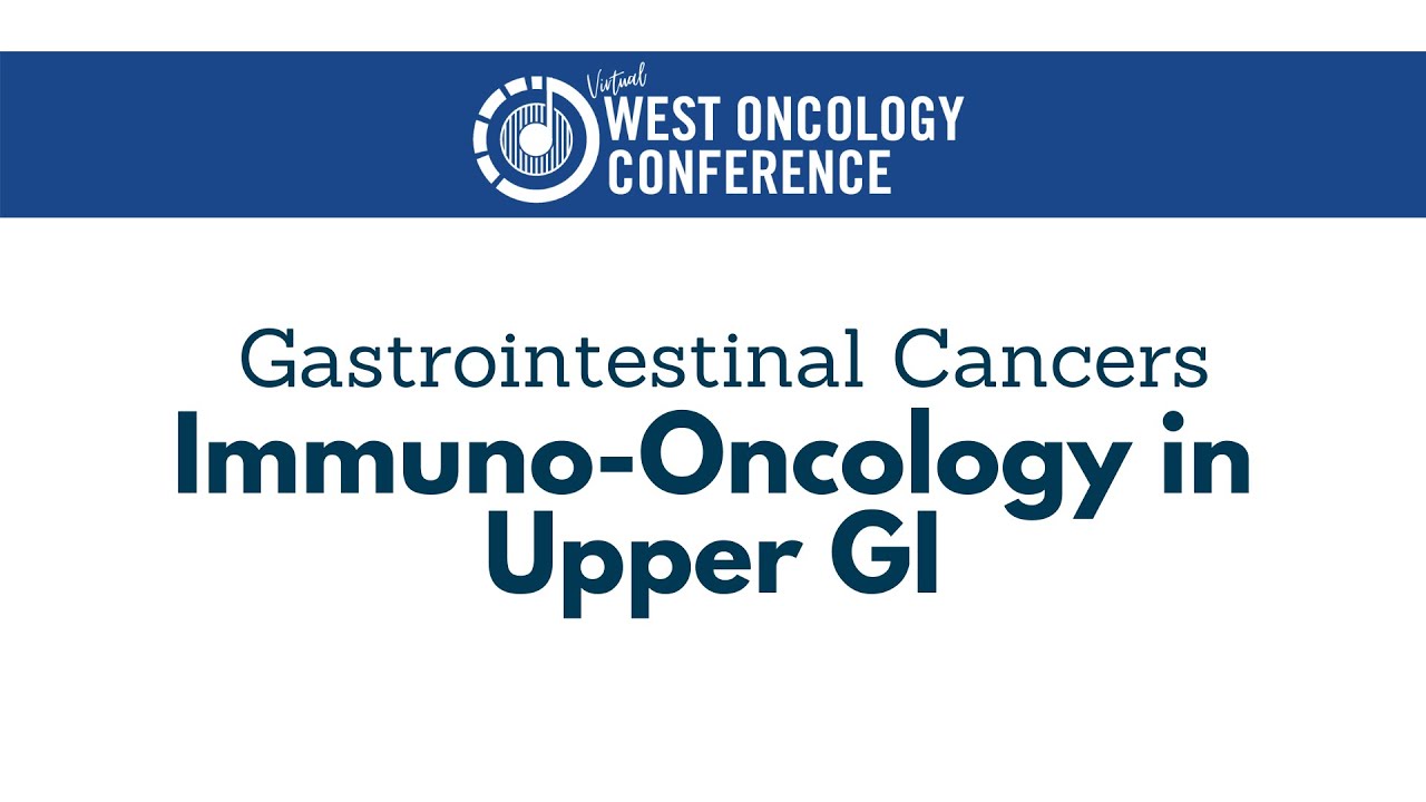2021 West Oncology | Gastrointestinal Cancers | Immuno-Oncology in Upper GI