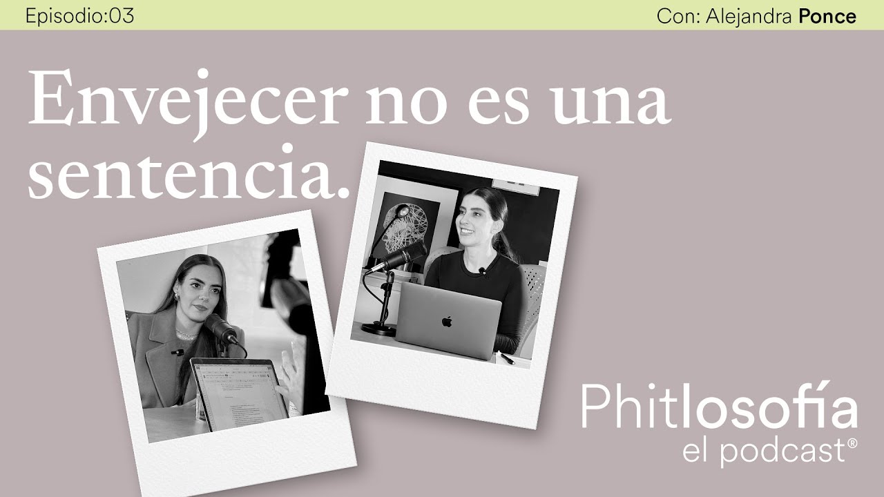 Phitlosofía - T.01 Ep.03 -Envejecer no es una sentencia- con Alejandra Ponce