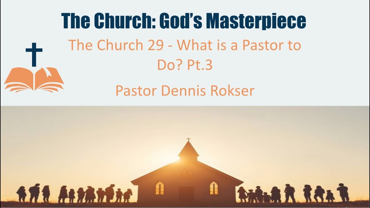 The Church 29 - What is a Pastor to Do? Pt.3