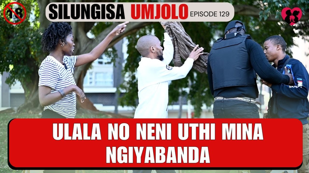 ULALA NO NENI UTHI MINANGIYABANDA - SILUNGISA UMJOLO EPISODE 129