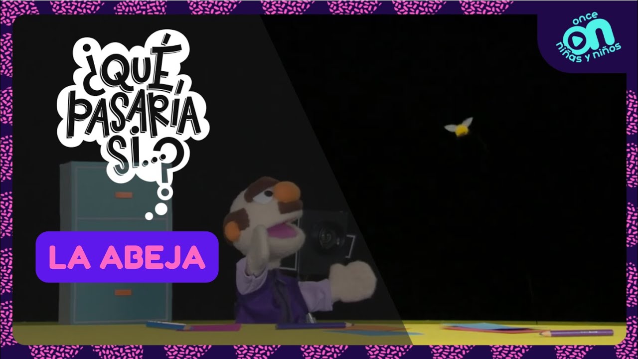 ¿Qué pasaría si...? La abeja I Once Niñas y Niños