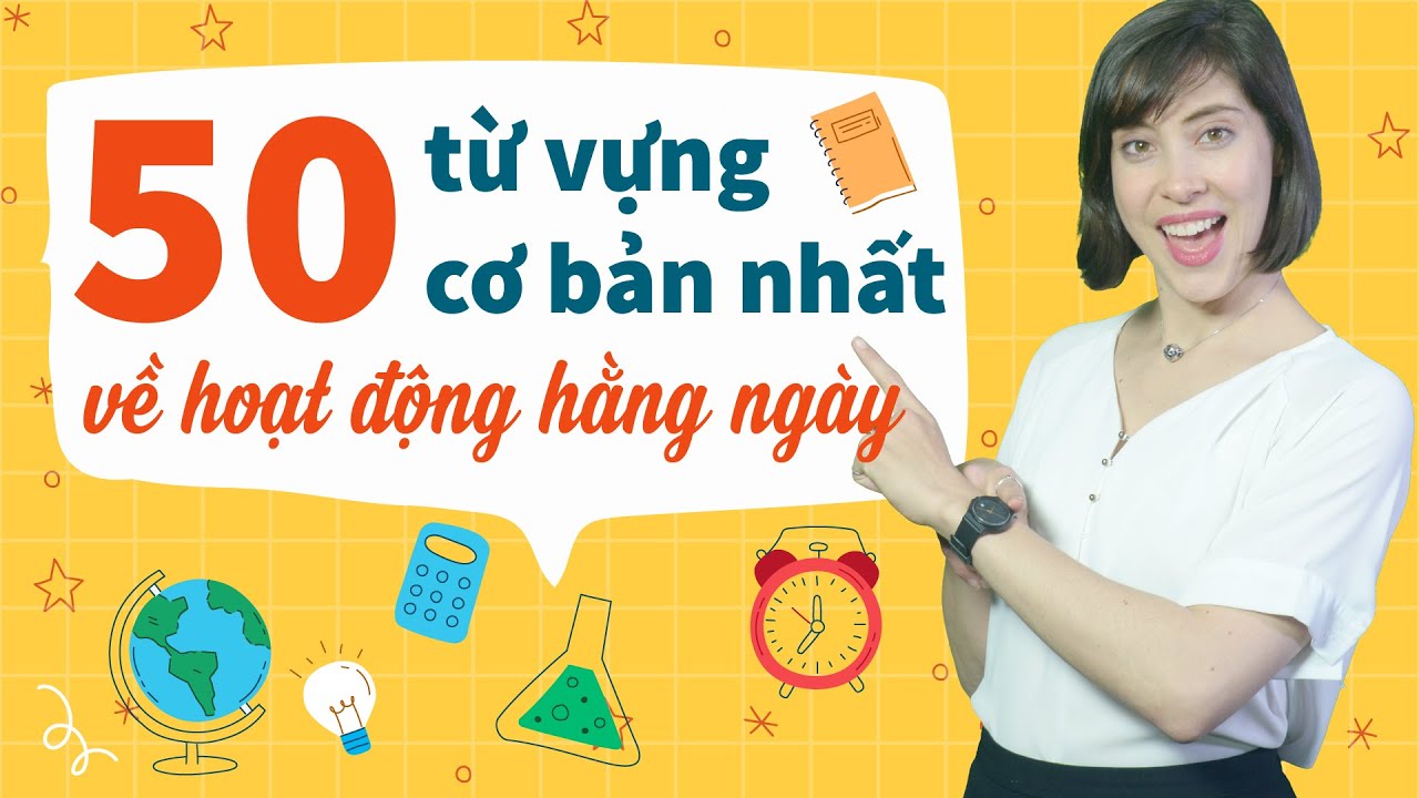 50 TỪ VỰNG TIẾNG ANH VỀ HOẠT ĐỘNG HẰNG NGÀY - Daily Routine: Tự học tiếng Anh cho người mất gốc
