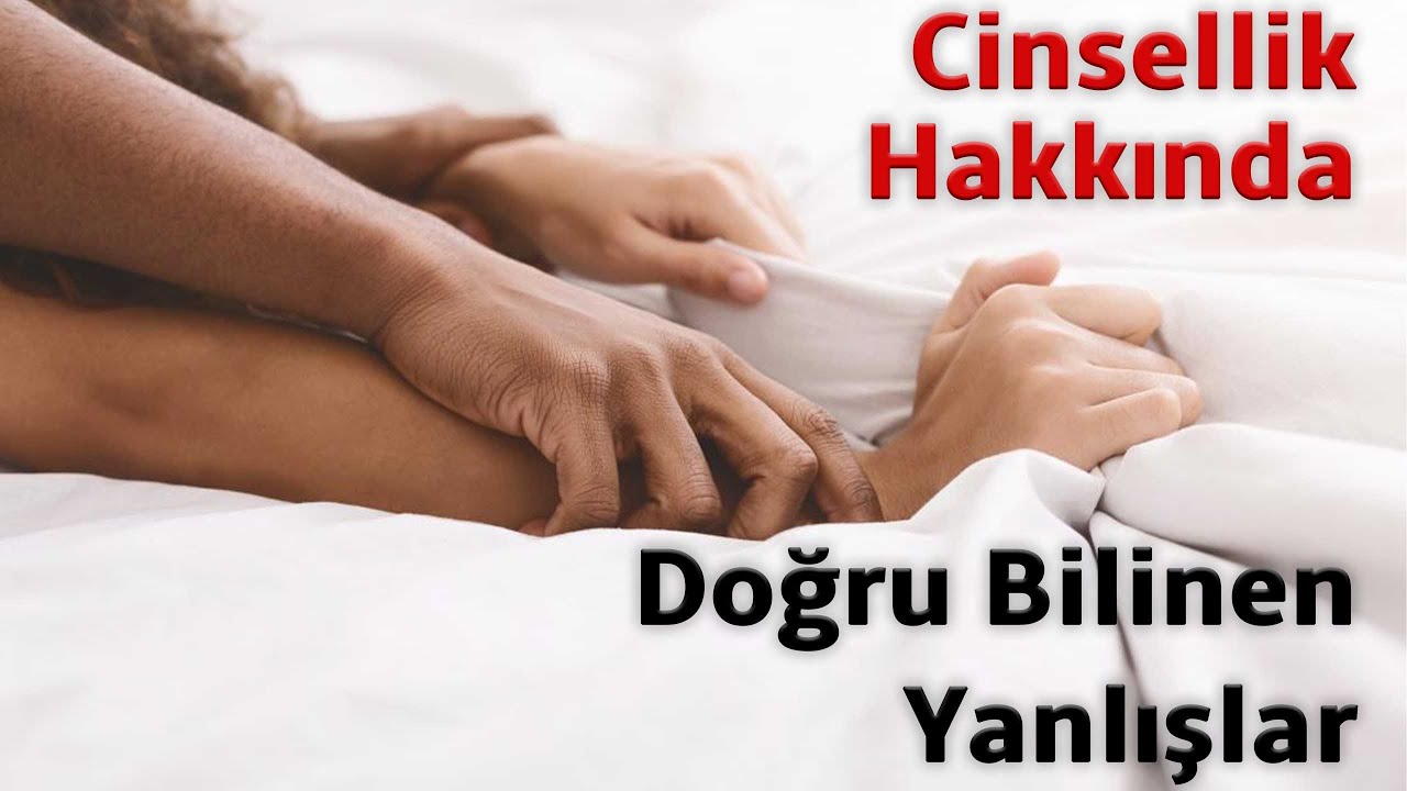 Cinsellik Hakkında Doğru Bilinen Yanlışlar! - Klinik Psikolog Şahin Uçar