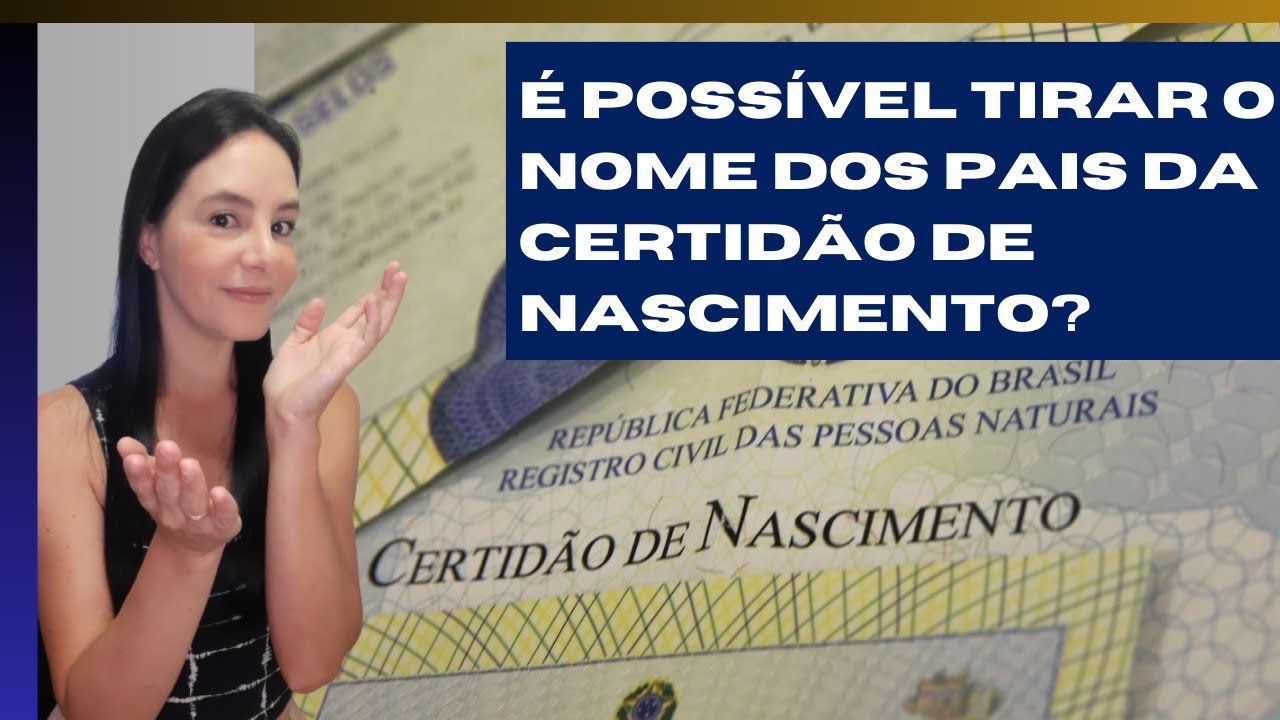 TIRAR O NOME DOS PAIS DA CERTIDÃO DE NASCIMENTO, é possível?