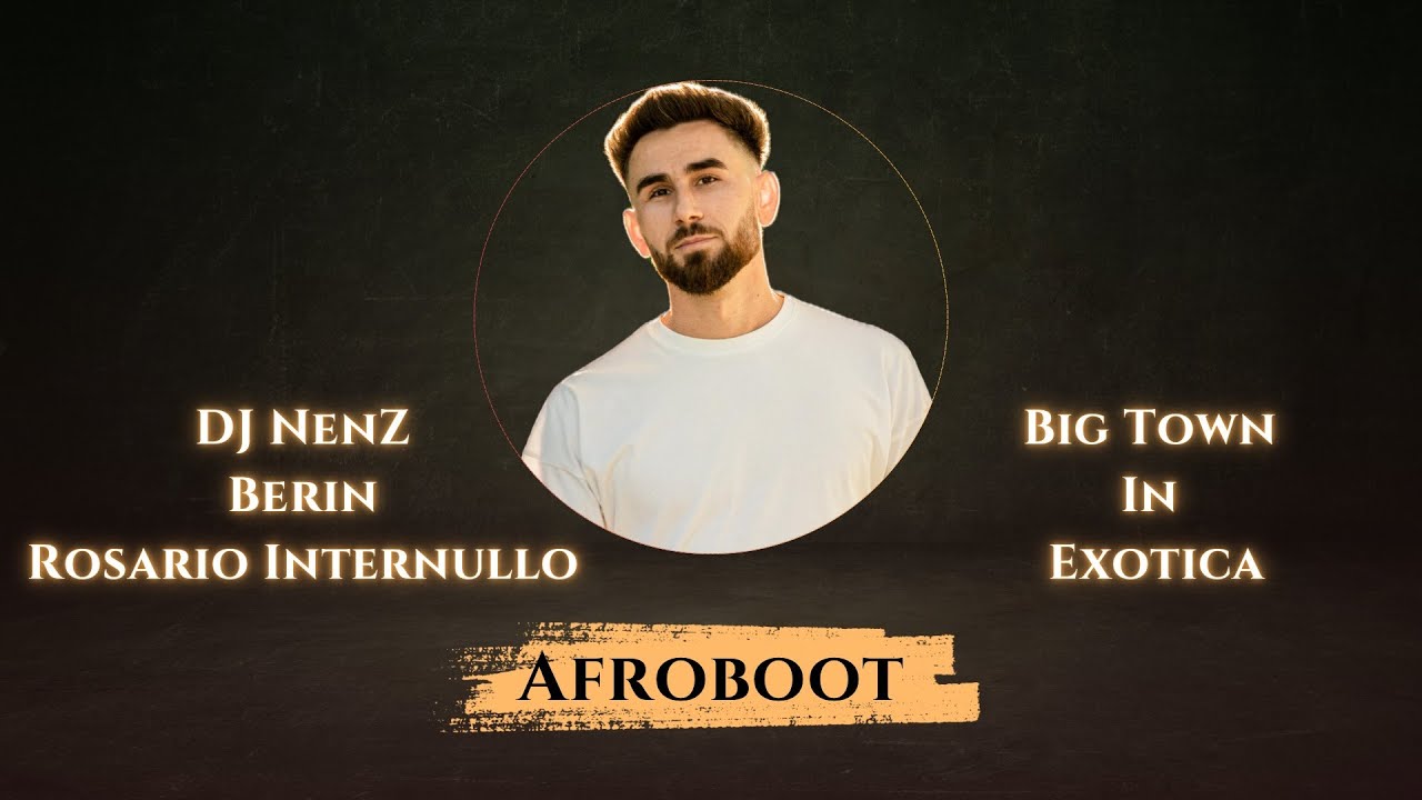 DJ NenZ x Berin x Rosario Internullo - Big Town In Exotica (AFROBOOT)