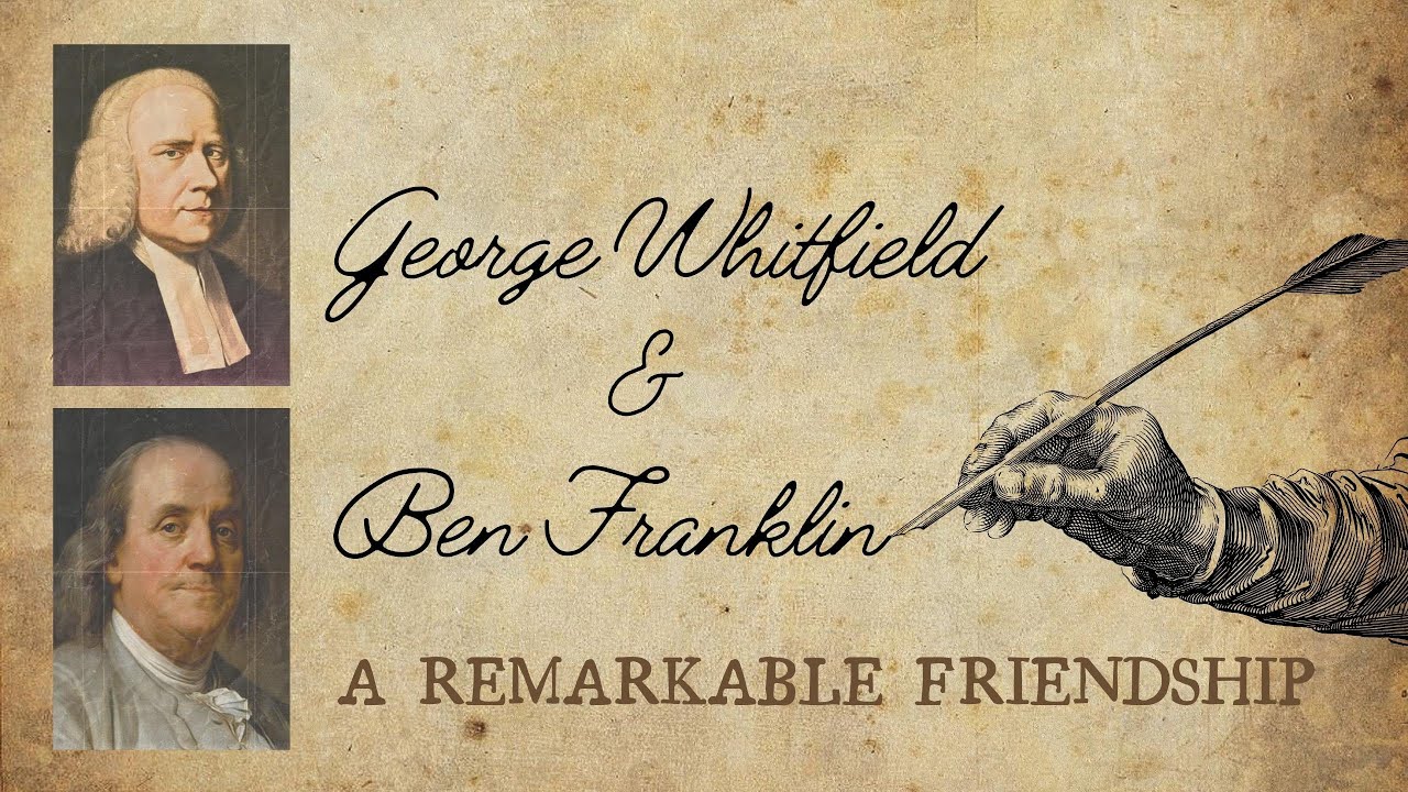 Fireside Friday: George Whitfield & Ben Franklin &mdash; A Remarkable Friendship
