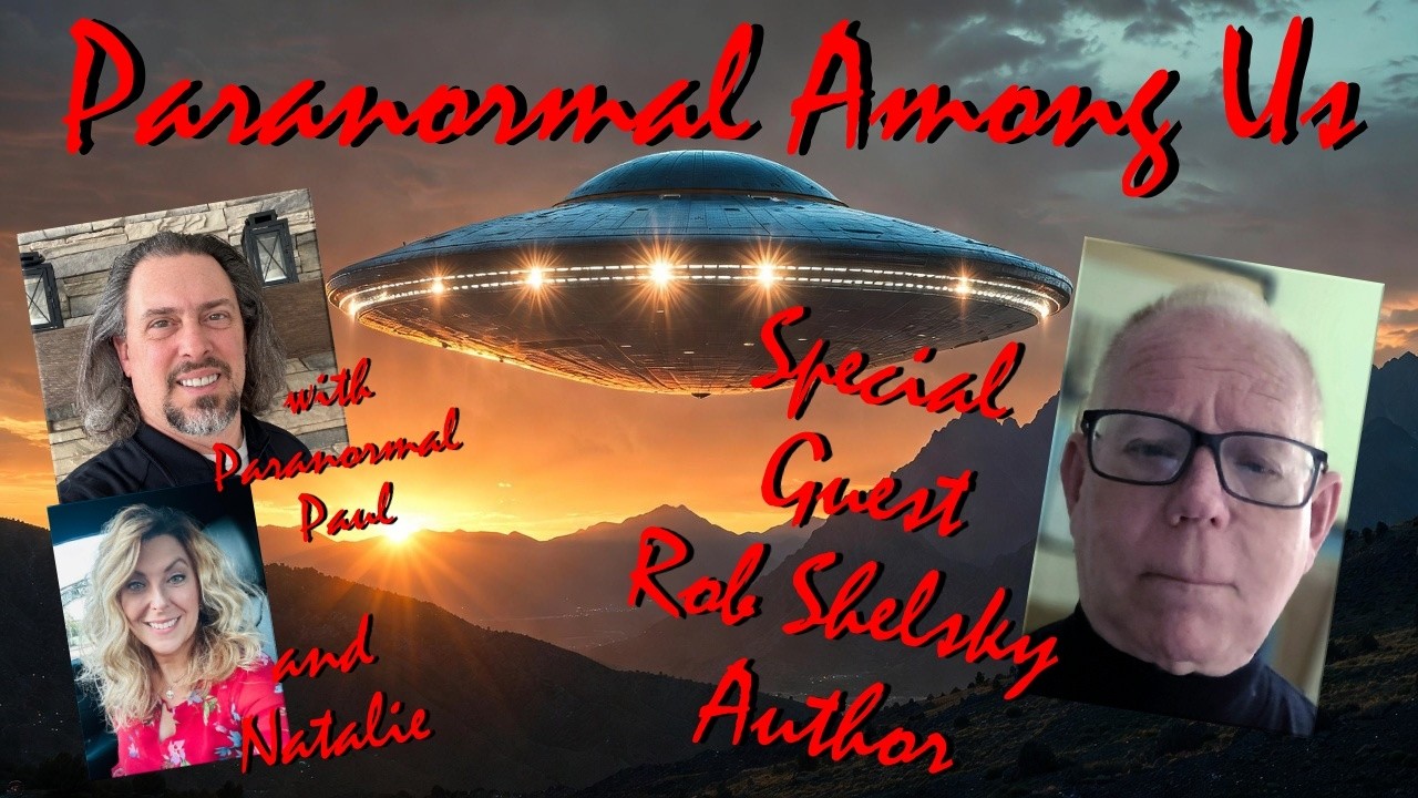 UFO Mysteries, Alien Contact & Paranormal Investigations with Rob Shelsky