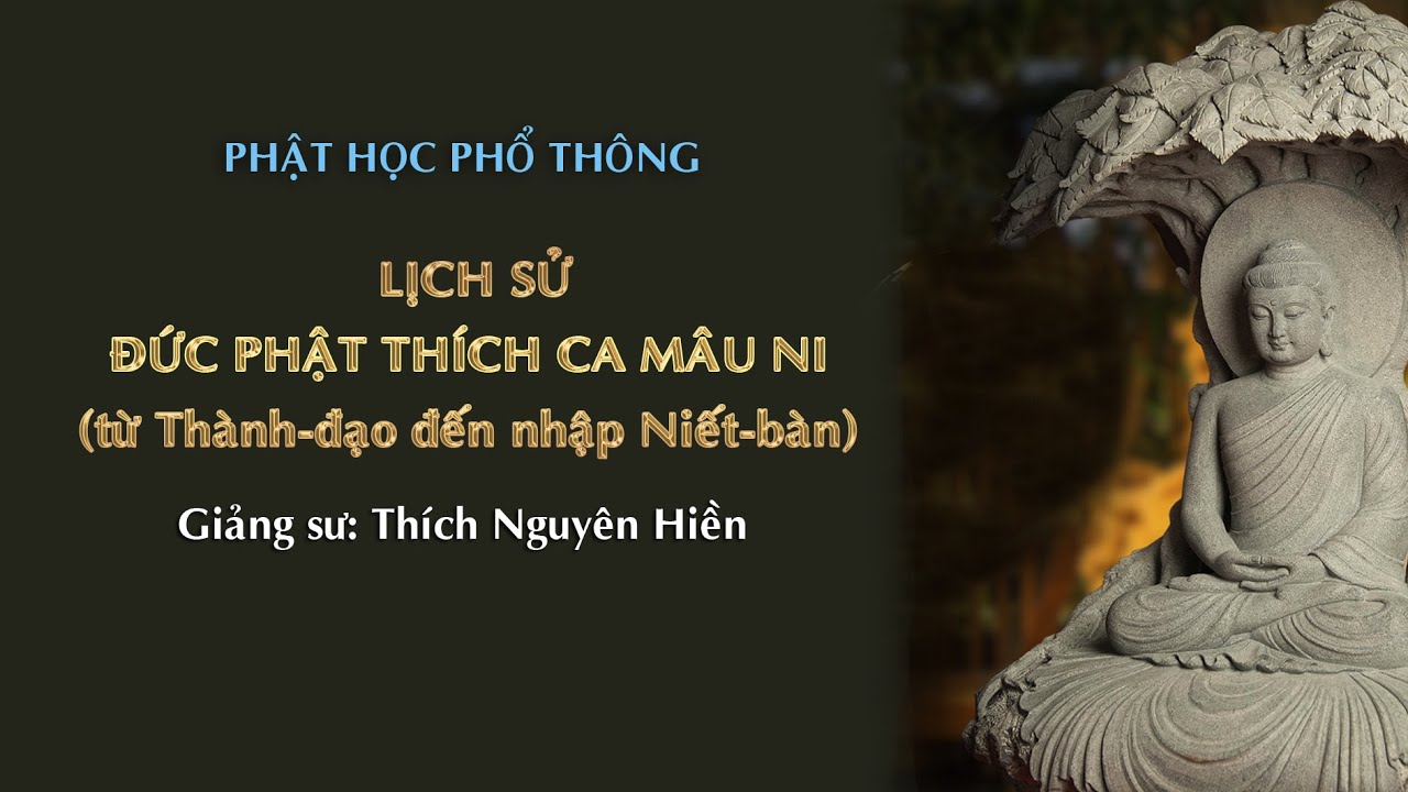 LỊCH SỬ ĐỨC PHẬT - TỪ THÀNH-ĐẠO ĐẾN NHẬP NIẾT-BÀN. Thích Nguyên Hiền giảng