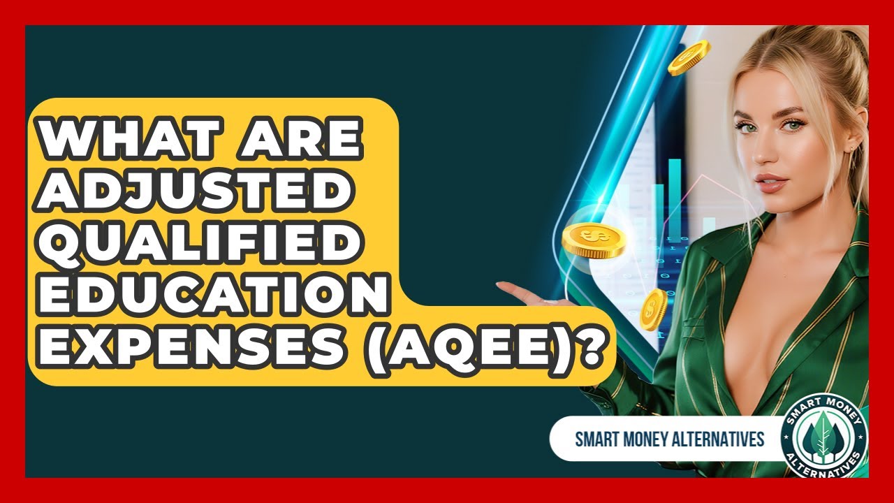What Are Adjusted Qualified Education Expenses (AQEE)? - Smart Money Alternatives