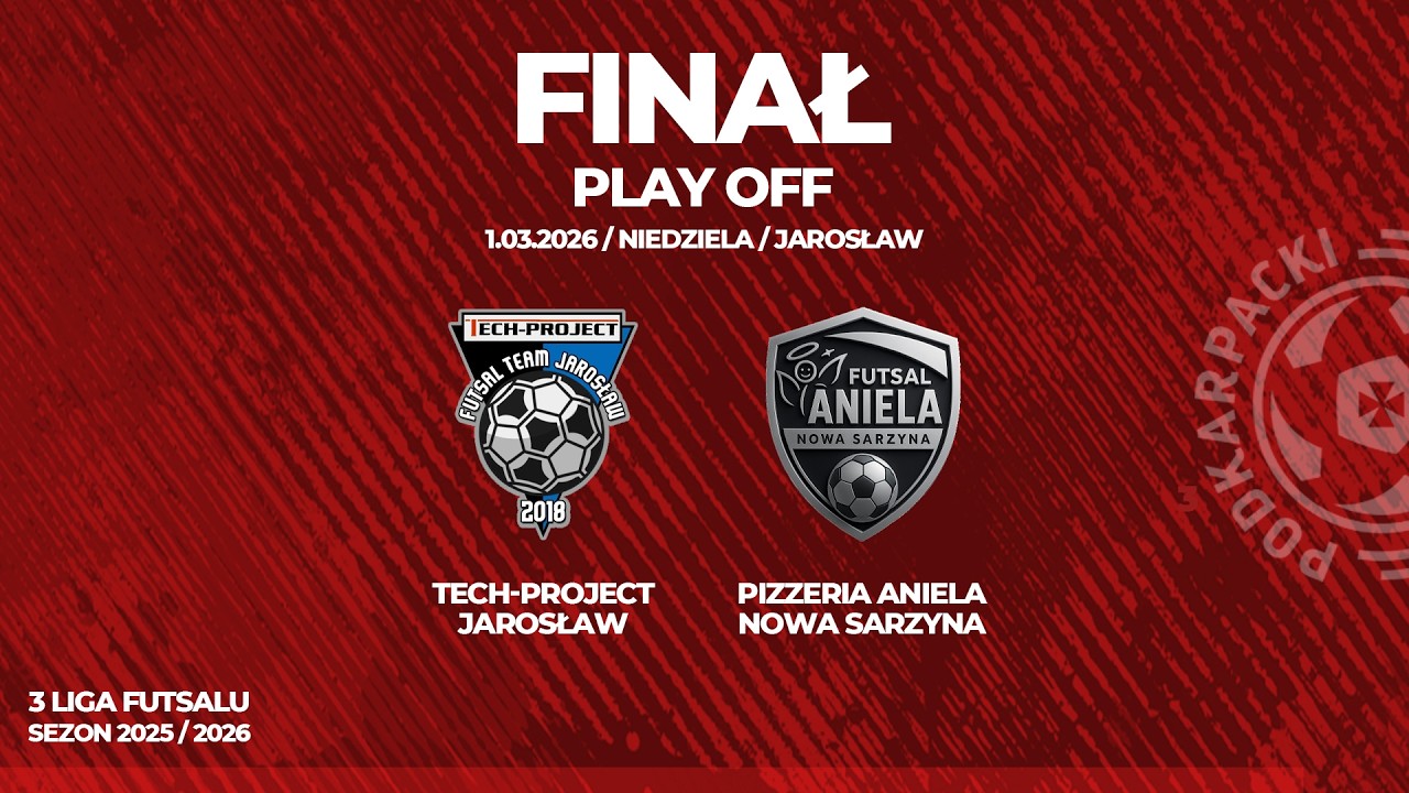 🔴[NA ŻYWO] Finał III Ligi Futsalu: Tech-Project Jarosław - Pizzeria Aniela Nowa S. | 1.03.2026 19:30