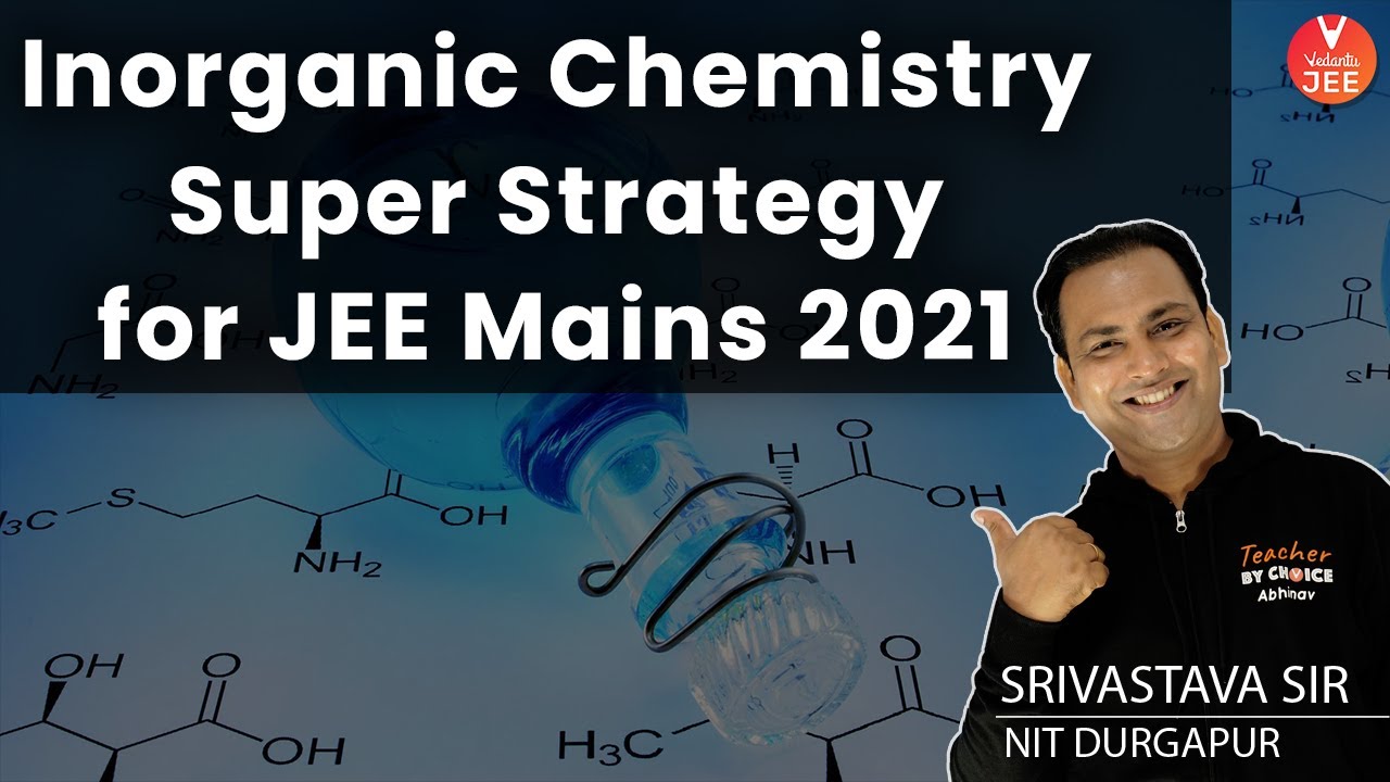 Inorganic Chemistry Super Strategy for JEE Mains 2021 😎 | JEE Chemistry | Srivastava Sir | Vedantu