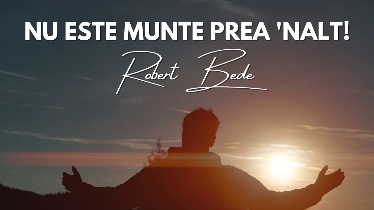 Nu este munte prea 'nalt - Robert Bede