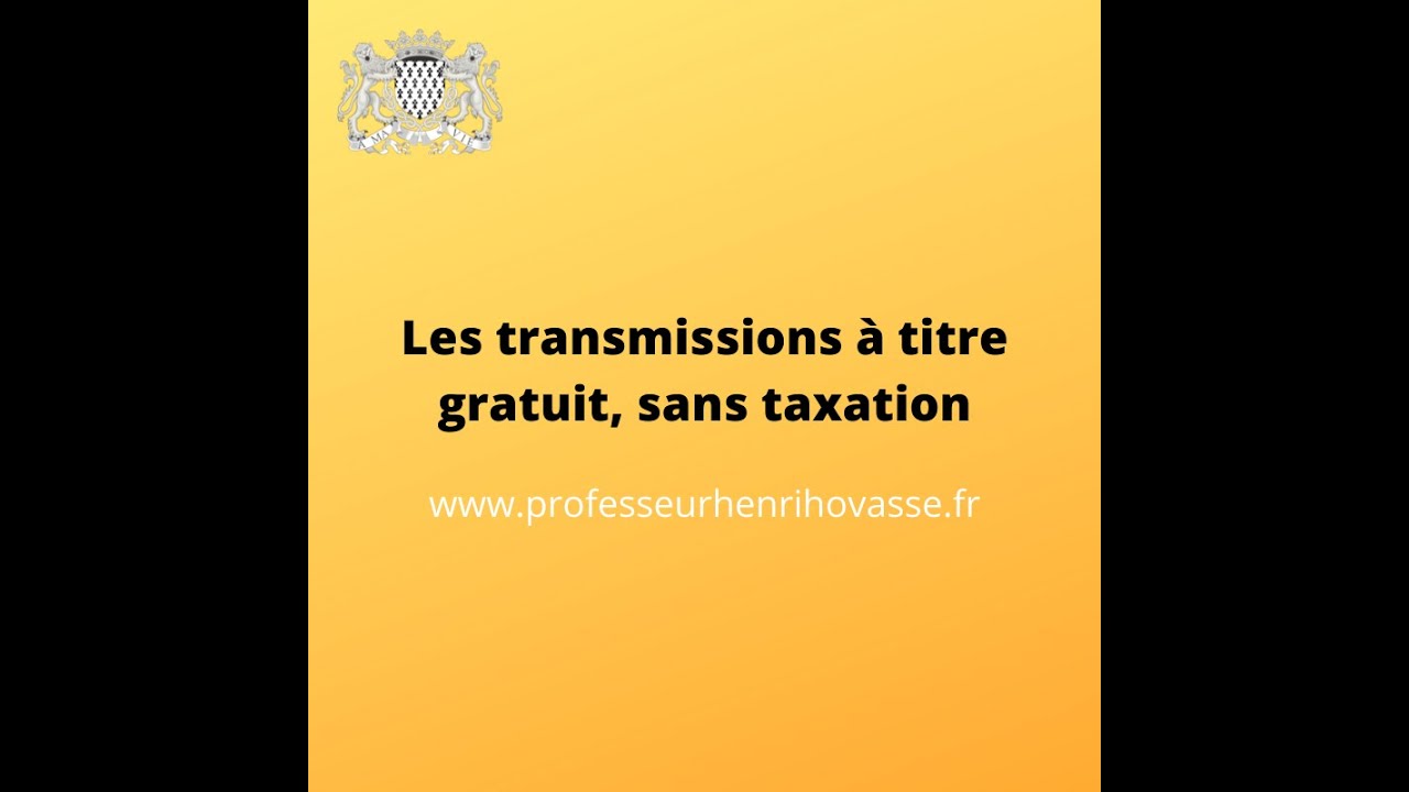 Les transmissions à titre gratuit, sans taxation.