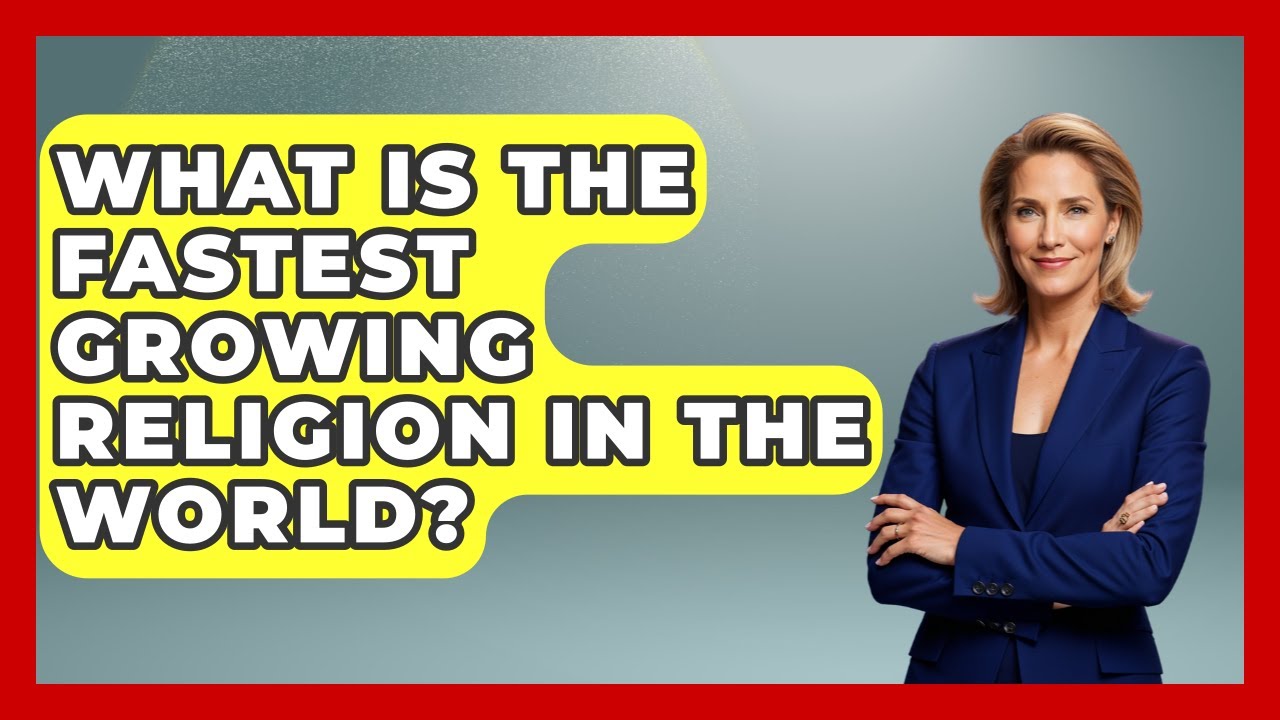 What Is the Fastest Growing Religion in the World? - Religious Studies Explained