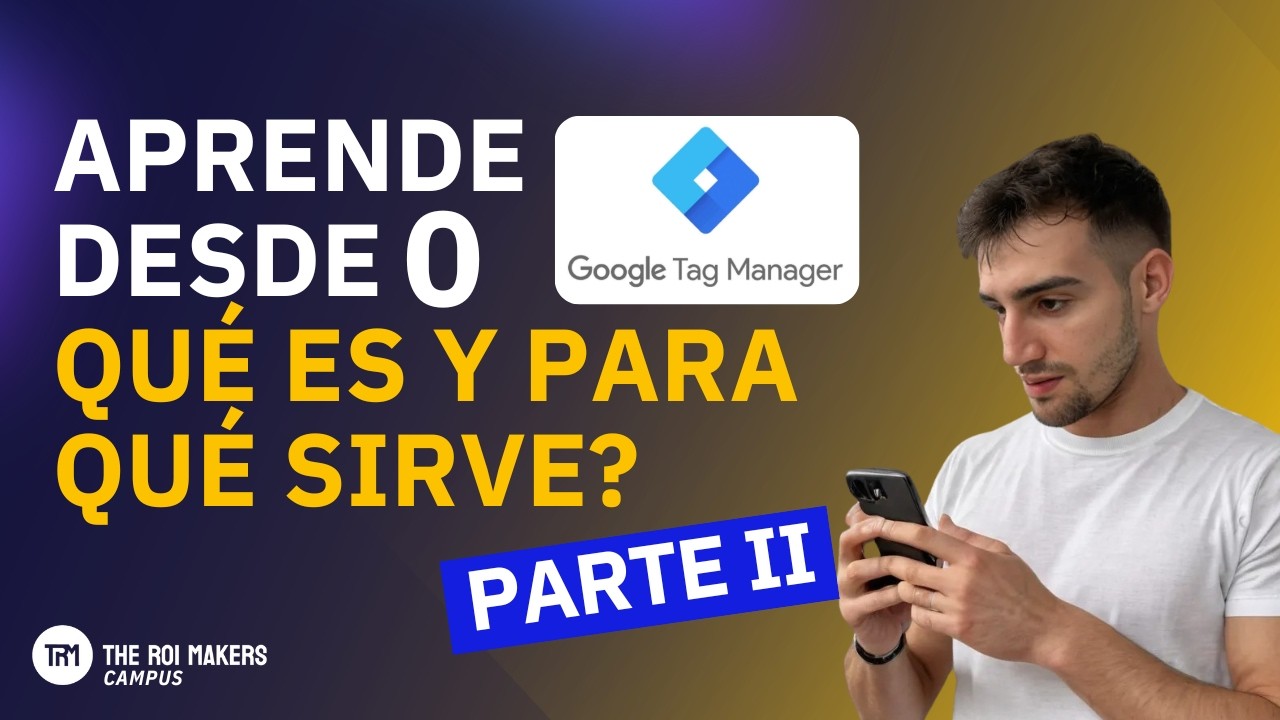 Tutorial para Principiantes en Google Tag Manager (Parte 2) 🚀 | Qué es y Para Qué Sirve Tag Manager