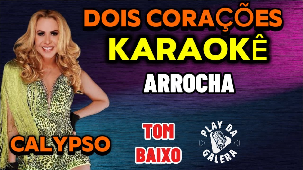 KARAOKÊ DA MÚSICA DOIS CORAÇÕES DA BANDA KALYPSO ( Versão ) ARROCHA tom baixo , playback