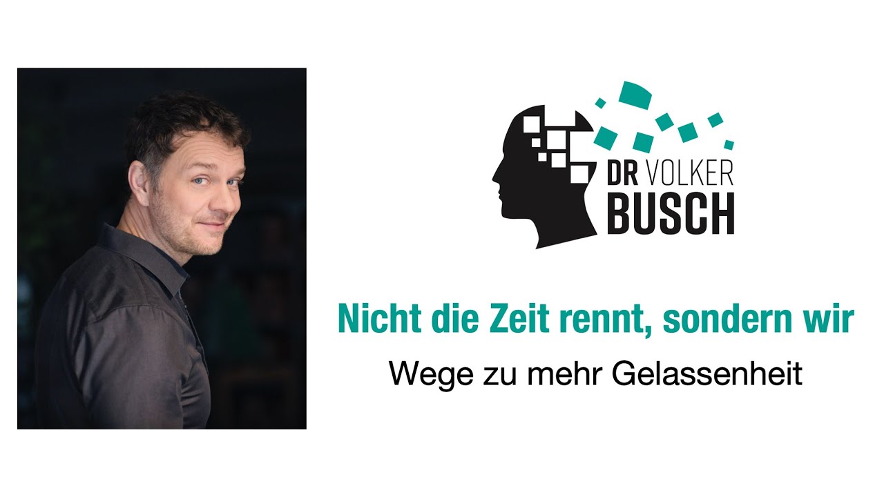 Dr. Volker Busch: Nicht die Zeit rennt, sondern wir - Wege zu mehr Gelassenheit