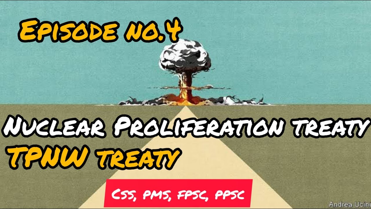 Ep#4 - Nuclear Proliferation Treaty (NPT) + TPNW Treaty - Rymau CSS Academy