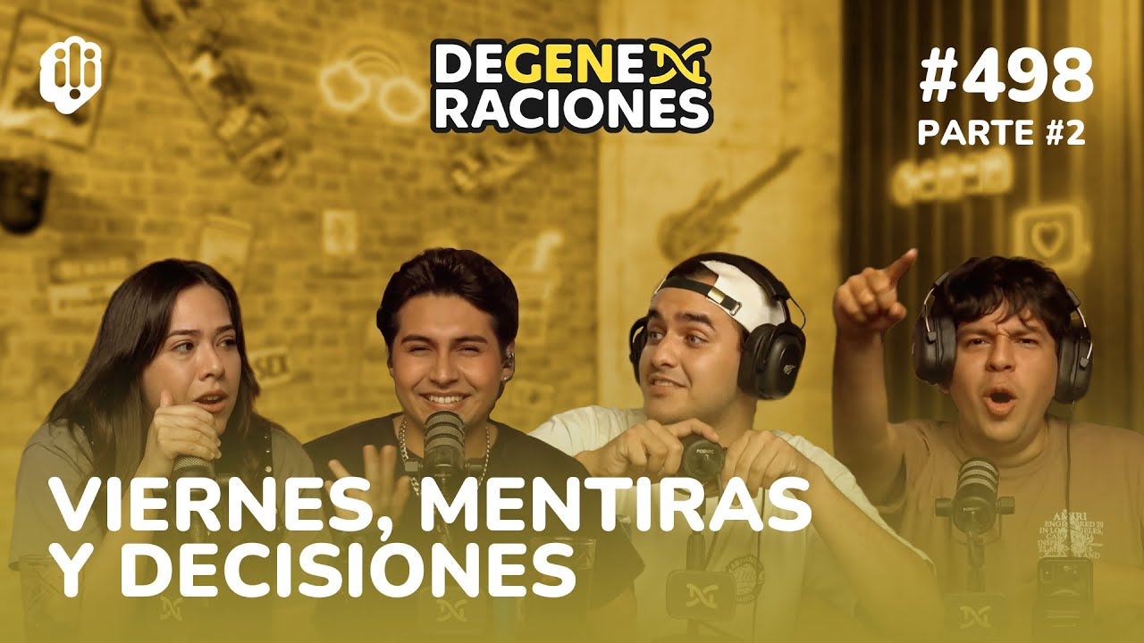 Degeneraciones #498 |  VIERNES, MENTIRAS Y DECISIONES - Parte 2