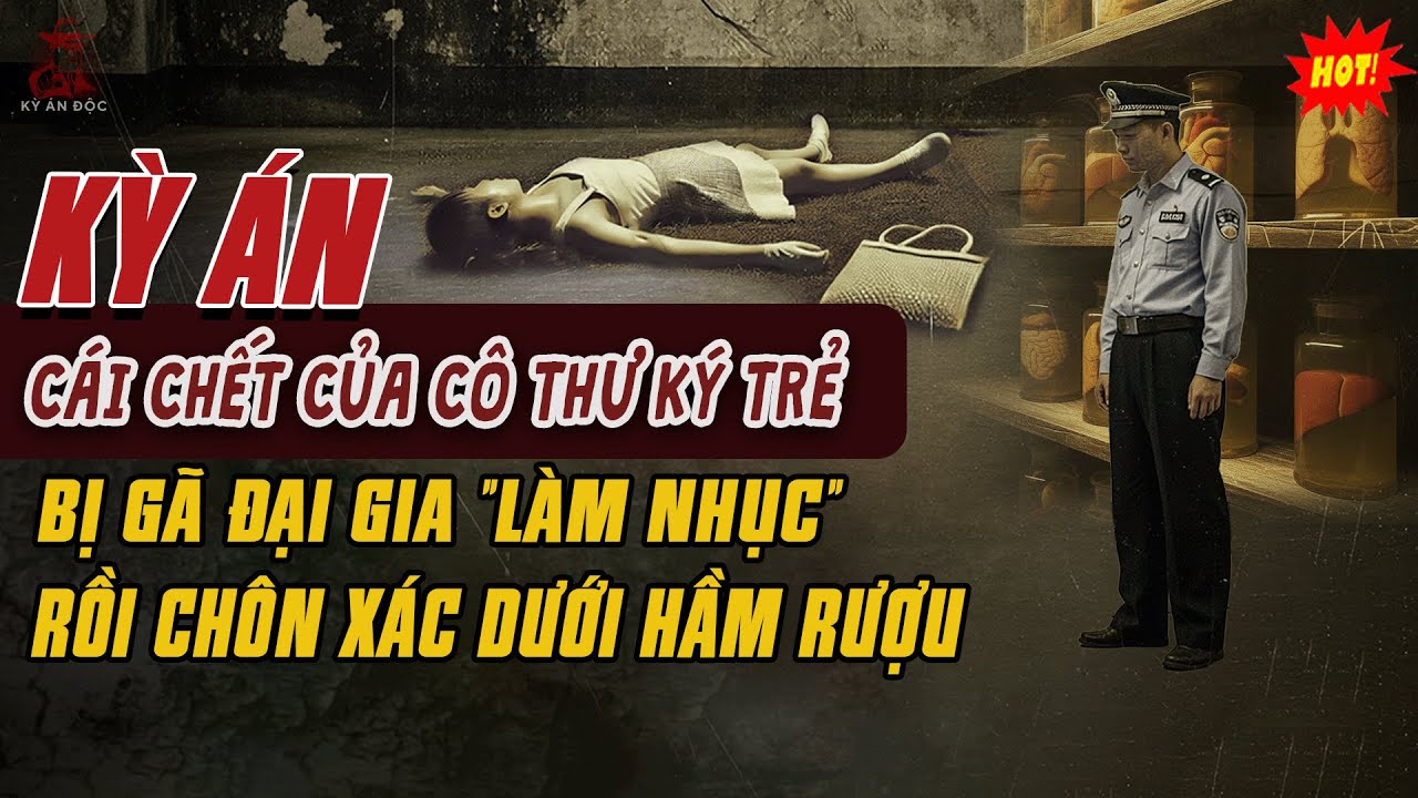 🚨Kỳ Án Trung Quốc: Cái Chết Của Cô THƯ KÝ TRẺ BỊ GÃ ĐẠI GIA 
