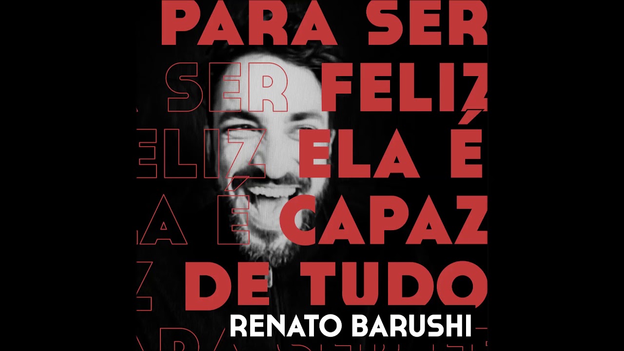 Renato Barushi - Para Ser Feliz Ela É Capaz De Tudo
