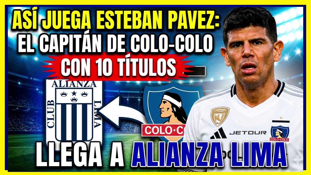 AS&Iacute; JUEGA ESTEBAN PAVEZ: El CAPIT&Aacute;N de COLO-COLO con 10 T&Iacute;TULOS llega a ALIANZA LIMA