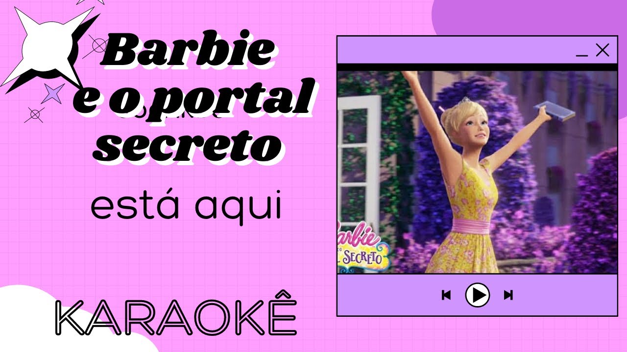 Barbie e o portal secreto- está aqui  ( Karaokê )