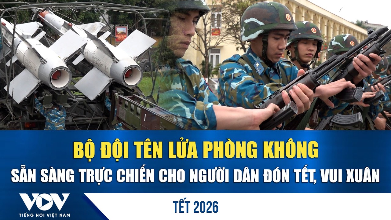 Bộ đội tên lửa phòng không sẵn sàng trực chiến cho người dân đón Tết, vui Xuân | VOV