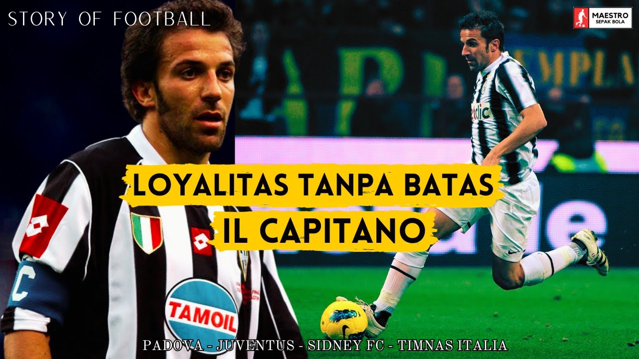 KISAH KEHEBATAN DAN LOYALITAS ALESSANDRO DEL PIERO DI JUVENTUS