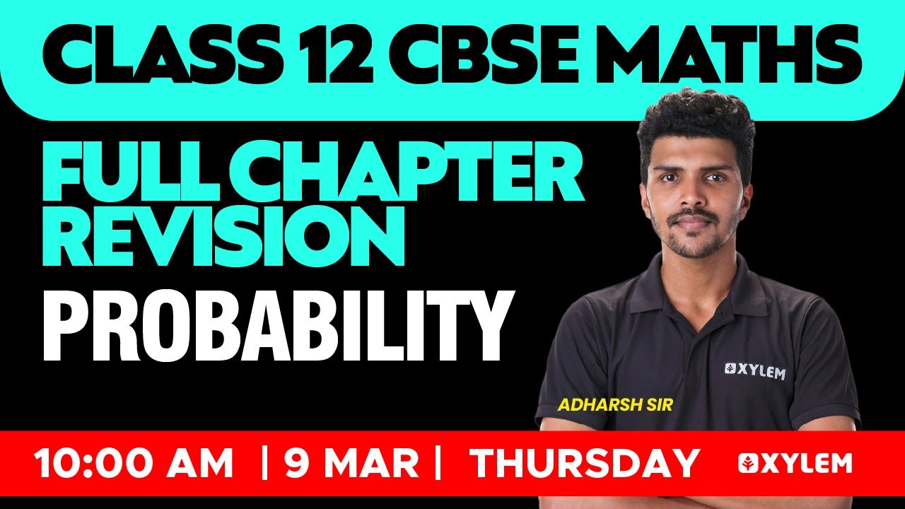 Class 12 CBSE Maths - Full Chapter Revision - Probability | Xylem CBSE 11 & 12