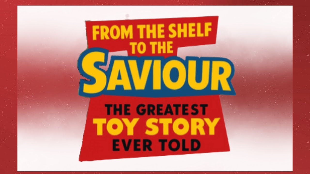 From the Shelf to the Saviour - The Greatest Toy Story Ever Told | Siloam Brakpan Children's Church