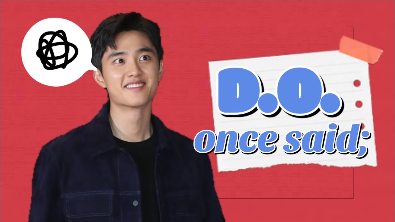 EXO D.O. once said;