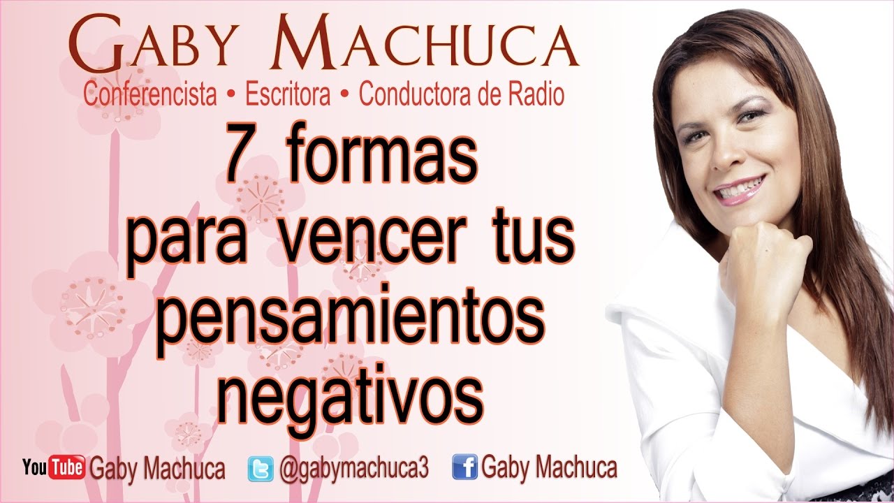 7 Formas Para Vencer Tus Pensamientos Negativos Con Gaby Machuca