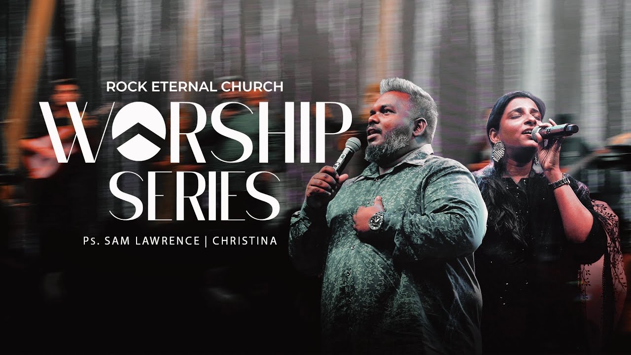 WORSHIP SERIES - Ps. SAM LAWRENCE | CHRISTINA | ROCK ETERNAL CHURCH