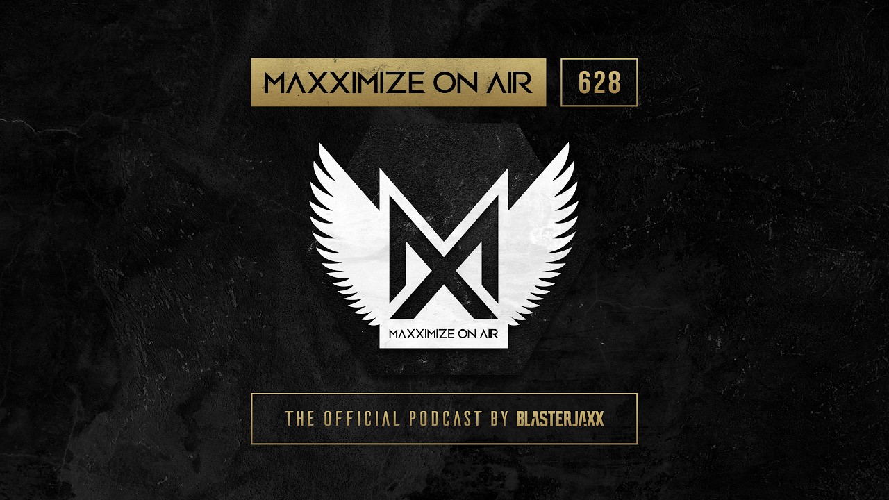 Blasterjaxx - Maxximize On Air 628