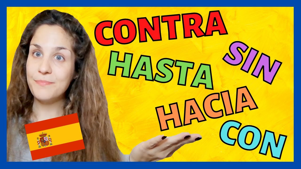 Las Preposiciones en Español: CON, CONTRA, SIN, HASTA, HACIA (con ejercicios y soluciones) 🇪🇸