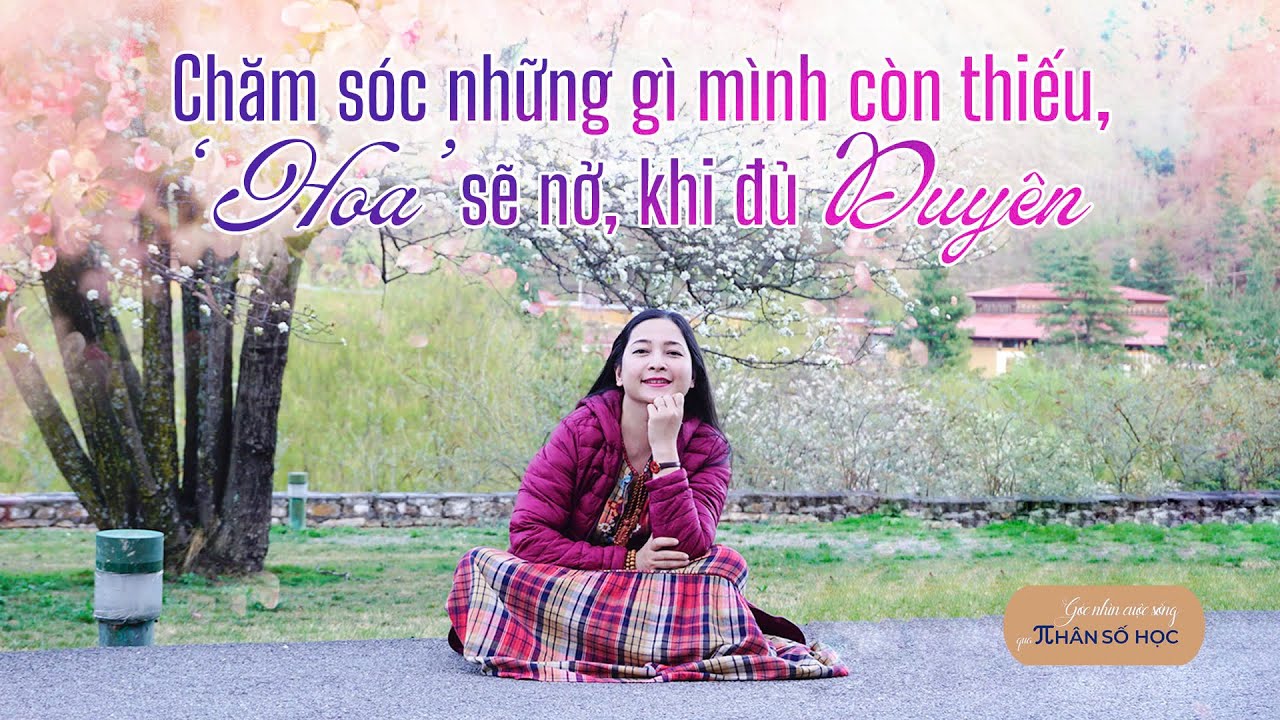 Chăm sóc những gì mình còn thiếu, 'Hoa' sẽ nở, khi đủ Duyên | Góc nhìn cuộc sống qua Nhân số học