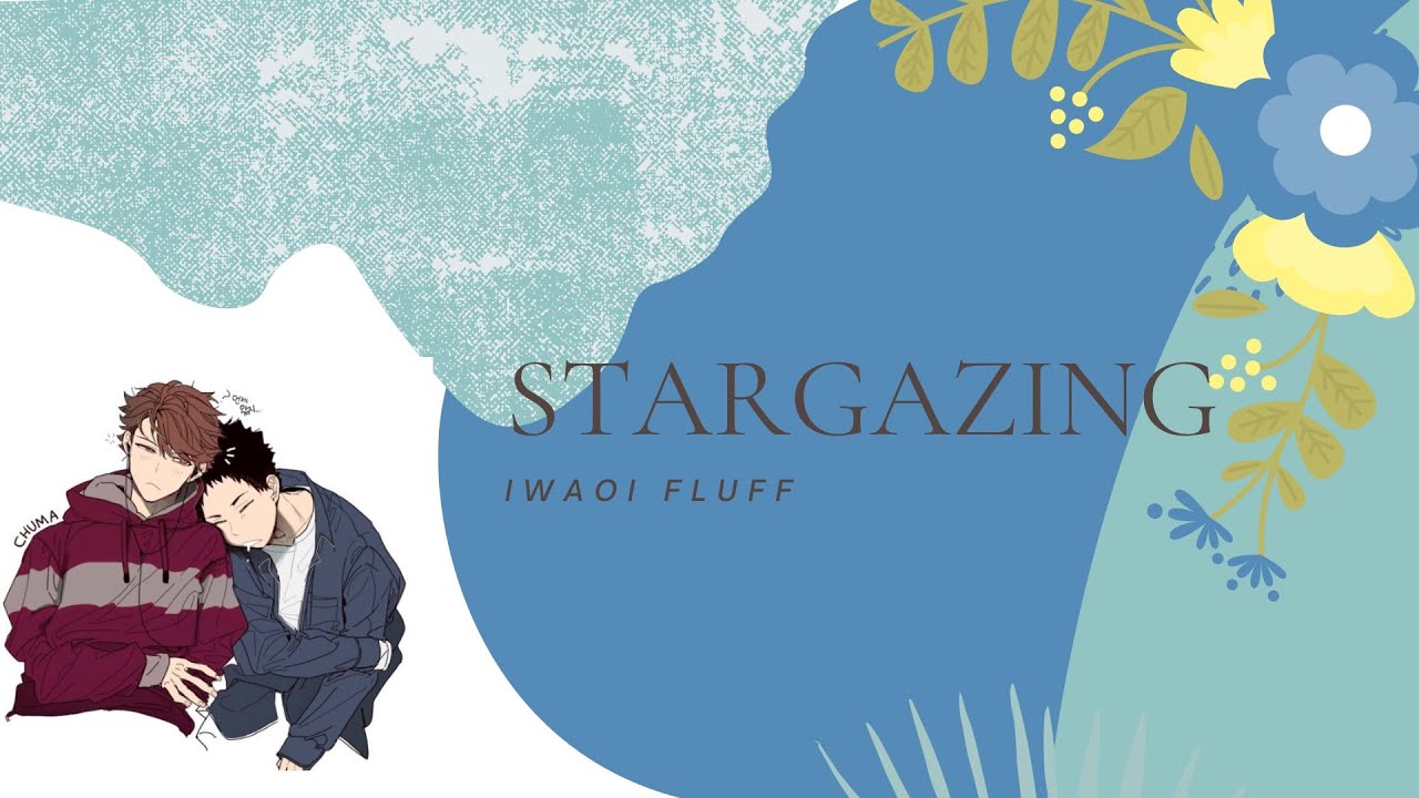 Stargazing | IwaOi Fluff | Haikyuu! Texts | Antiquity Kun