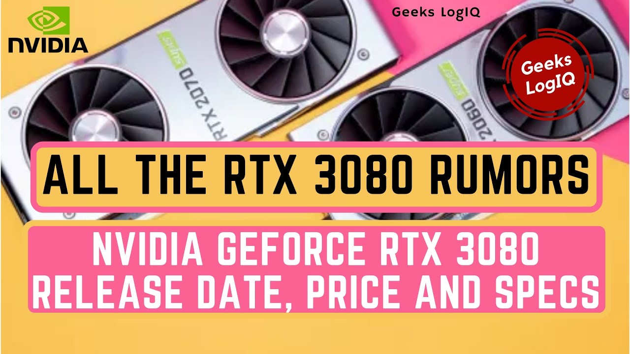 [2020] Nvidia GeForce RTX 3080 release date, price and specs-all the RTX 3080 rumours | Geeks LogIQ