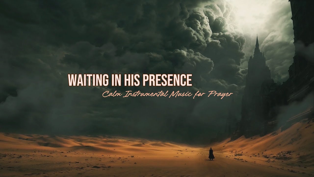 Waiting in His Presence | Calm Instrumental Music for Prayer & Worship