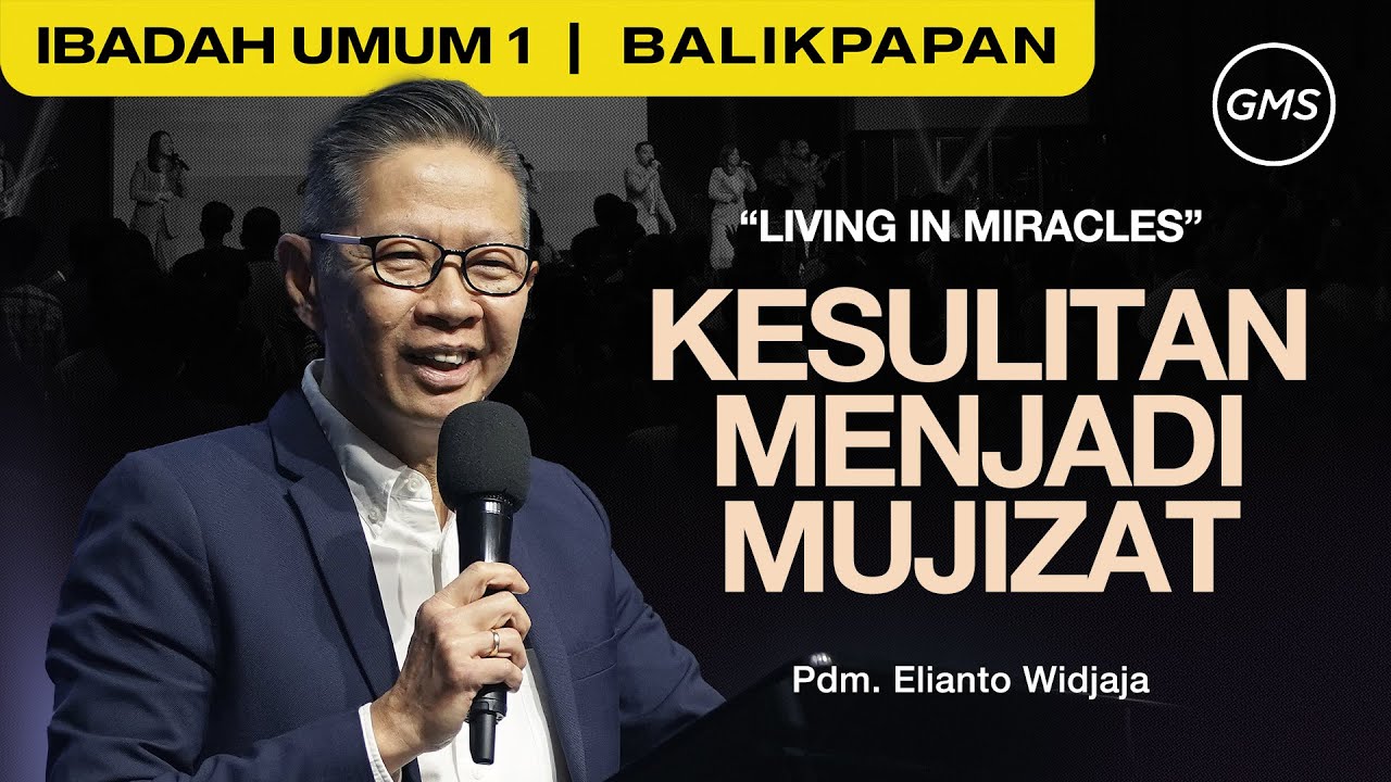 GMS BALIKPAPAN | KESULITAN MENJADI MUJIZAT - PDM. ELIANTO WIDJAJA