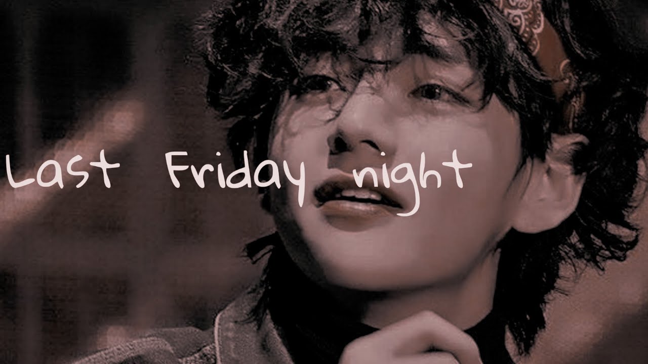 ✨Last Friday night/fmv kim taehyung✨