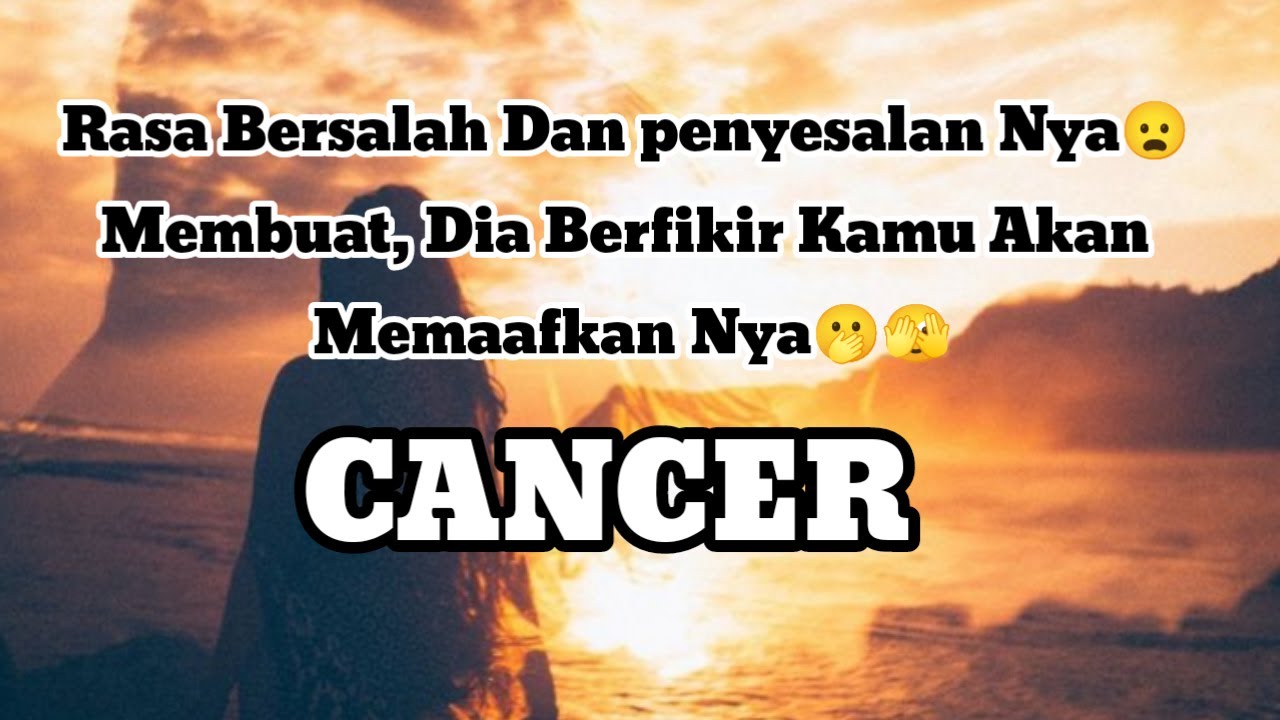 🤭Cancer🤭Rasa Bersalah Dan penyesalan Nya😦 Membuat, Dia Berfikir Kamu Akan Memaafkan Nya🫢🫣