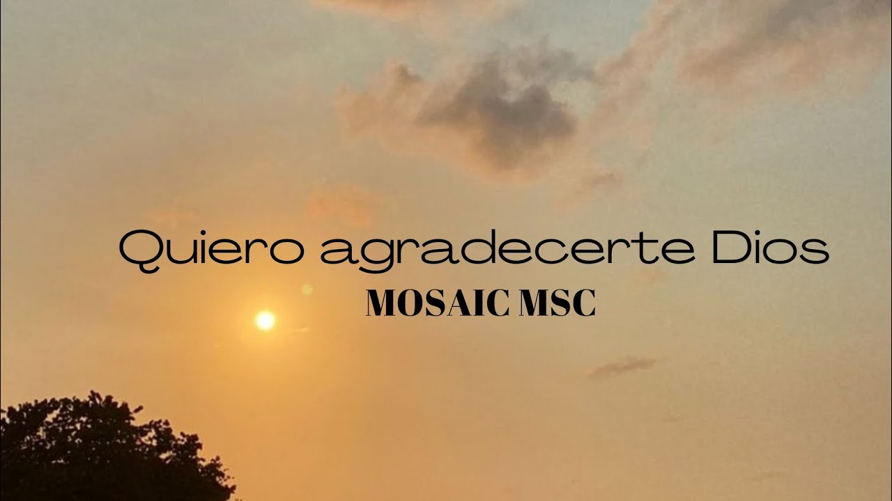 Quiero agradecerte Dios || MOSAIC MSC- Letra español #adoration #god #mosaic #loveofgod #sing