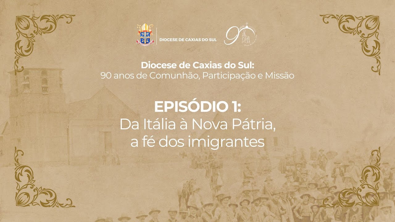 Diocese de Caxias do Sul: 90 anos | Episódio 1 - Da Itália à Nova Pátria, a fé dos imigrantes
